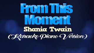 FROM THIS MOMENT  Shania Twain KARAOKE PIANO VERSION [upl. by Atirres]