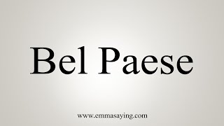 How To Say Bel Paese [upl. by Ahsataj]