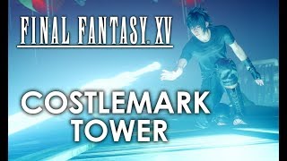 Final Fantasy XV Costlemark Tower Walkthrough [upl. by Eki]