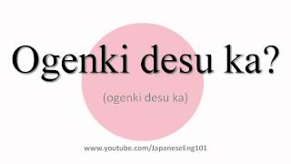 How to Pronounce Ogenki desu ka [upl. by Rosabelle336]