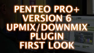 Penteo Pro Version 6 UpmixDownmix Plugin  First Look [upl. by Asi]