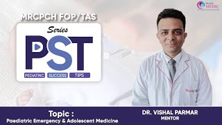 PST Series  MRCPCH FOPTAS Paediatric EmergencyampAdolescent Medicine  Dr Vishal ParmarStudyMRCPCH [upl. by Carlina625]