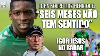 “SEIS MESES NÃO TEM SENTIDO”  JOHN SOBRE LH  IGOR JESUS NO RADAR DO BOTAFOGO [upl. by Seagrave]