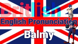 How to Pronounce Balmy  British English Pronunciation [upl. by Avis]