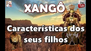 XANGÔ E AS CARACTERÍSTICAS DOS SEUS FILHOS [upl. by Nedap843]