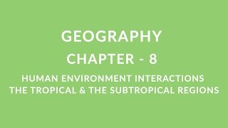 Human Environment Interaction  Tropical amp Subtropical Region  Chapter 8 Geography NCERT class 7 [upl. by Diantha]