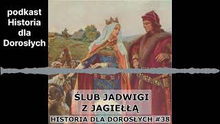 Historia dla Dorosłych 38  Ślub Jadwigi z Jagiełłą [upl. by Gudrin714]