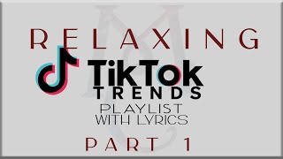 Relaxing Tiktok Trends Playlist with Lyrics Part 1 JTajor NIKI Denise Julia Tyla Sabrina [upl. by Naelcm]