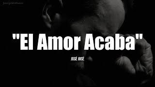 EL AMOR ACABA  José José LETRA [upl. by Atnek]