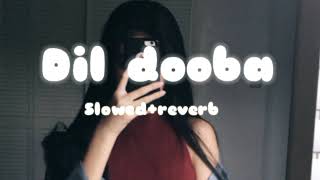 Dil dooba slowed ampreverb song  lofi remix [upl. by Cirillo]