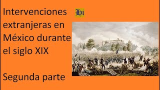 Intervenciones extranjeras en México durante el siglo XIX segunda parte [upl. by Fee]