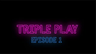 Triple Play  Episode 1 [upl. by Caras896]