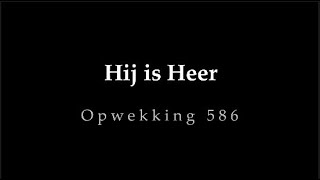 Opwekking 586  Hij is Heer [upl. by Yrekaz]