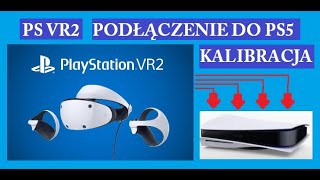 Jak PODŁĄCZYĆ i SKALIBROWAĆ gogle PS VR2 do PS5 [upl. by Forbes]