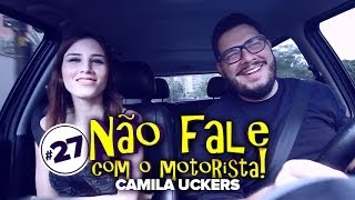 Camilla Uckers  Não Fale Com O Motorista 27 [upl. by Neddy815]