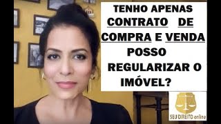 TENHO APENAS CONTRATO DE COMPRA E VENDA POSSO REGULARIZAR O IMÓVEL [upl. by Vivle]