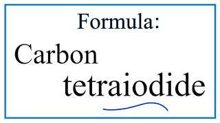 How to Write the Formula for Carbon tetraiodide [upl. by Munsey]