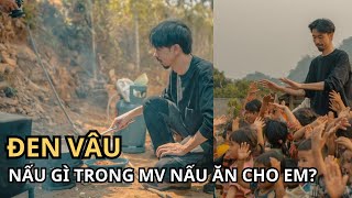 Đen Vâu đã nấu gì trong MV mới nhất Nấu Ăn Cho Em [upl. by Kcirdneked]