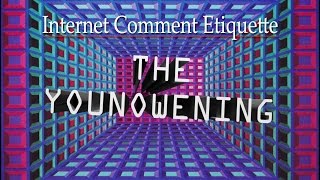 Internet Comment Etiquette quotThe YouNoweningquot [upl. by Ayela]