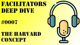 Facilitators Deep Dive 0007  The Harvard Concept [upl. by Camilia]