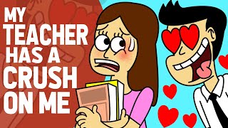 My Teacher Has a Crush on Me [upl. by Dinin562]