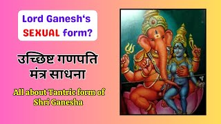 Ucchishta Ganapati Mantra Sadhna  All about the tantric form of Lord Ganesha  The Avdhoot Anand [upl. by Aciras]