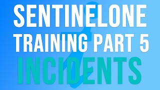 SentinelOne Training  Part 5  INCIDENTS [upl. by Chevy]