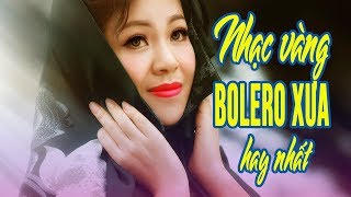 10 BÀI HÁT NHẠC VÀNG BOLERO XƯA HAY NHẤT [upl. by Docilla188]