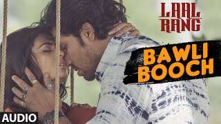 BAWLI BOOCH Full Song  LAAL RANG  Randeep Hooda Meenakshi Dixit  TSeries [upl. by Lambard]