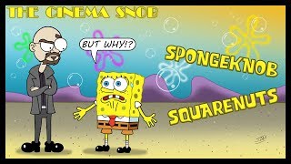 Spongeknob Squarenuts  The Cinema Snob [upl. by Satsoc]