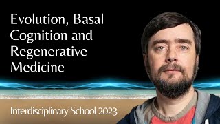 Michael Levin  Evolution Basal Cognition and Regenerative Medicine [upl. by Nlocnil]