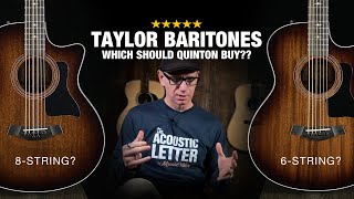 Which Baritone Should Quinton Buy  Taylor 326ce 8String or 6String [upl. by Chellman]