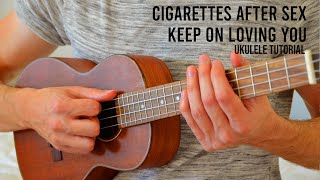 Cigarettes After Sex  Keep On Loving You EASY Ukulele Tutorial With Chords  Lyrics [upl. by Darken]