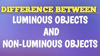 Differences between Luminous object and Nonluminous object [upl. by Conrade]