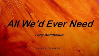 Lady Antebellum  All Wed Ever Need Lyrics  Lady Antebellum 2008 [upl. by Sitoeht]