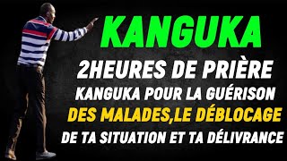 2HEURES DE PRIÈRE KANGUKA POUR LA GUÉRISON DES MALADESLE DÉBLOCAGE DE TA SITUATION ET TA DÉLIVRANCE [upl. by Maillliw]