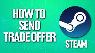 How To Send Trade Offer On Steam [upl. by Brookner]