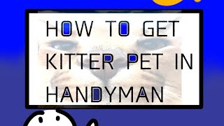 How To get kitter pet in HANDYMAN  Roblox Handyman❗️ [upl. by Seko]