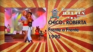 Chico amp Roberta  Frente A Frente 1990 [upl. by Gloriane]