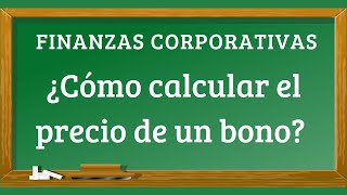 ¿Cómo calcular el precio de un bono [upl. by Jock]