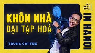 HANOI SPECIAL 1  Khôn Nhà Dại Tạp Hóa  Trung Coffee Hài Độc Thoại Saigon Tếu [upl. by Dallman]