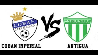 Coban Imperial vs Antigua GFC I Liga Nacional de Guatemala 2024 [upl. by Ellenyl383]