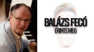 Balázs Fecó  Érints meg DALSZÖVEG [upl. by Ichabod]