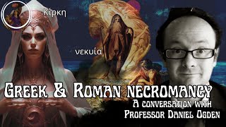 Greek amp Roman Necromancy with Professor Daniel Ogden [upl. by Krahmer]