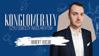 Konglomeraty czyli sukcesy absolwentów  Hubert Kocur [upl. by Elsinore]