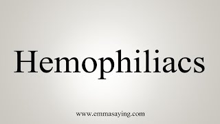 How To Say Hemophiliacs [upl. by Ahseral]