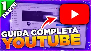 Guida Completa Youtube  Come creare un Canale Youtube da 0  Prima Parte [upl. by Beilul]