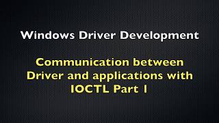 Windows Driver Development Tutorial 3  Drivers and Applications Communication Using IOCTL  Part 1 [upl. by Argyres]