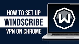 How to Setup Windscribe VPN for Chrome 2023 [upl. by Towbin]