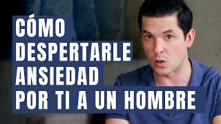 5 FORMAS DE DESPERTARLE ANSIEDAD POR TI A UN HOMBRE  INVIERTE EL PODER JORGE LOZANO H [upl. by Jehu]